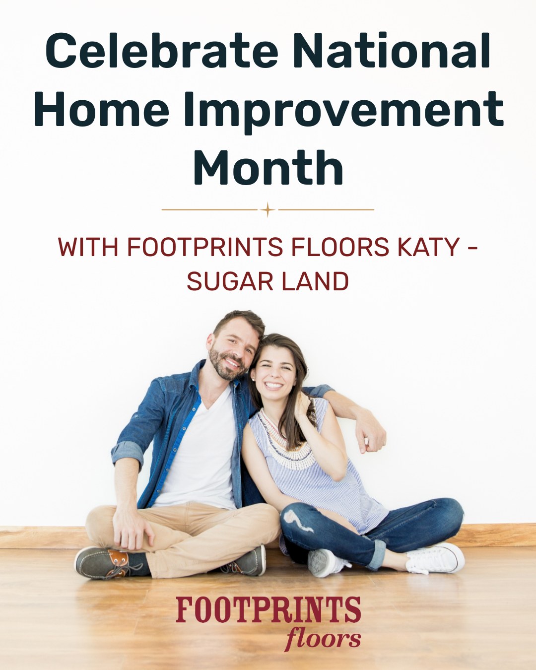 May is National Home Improvement Month, and there's no better time to invest in your home! 

If you're dreaming of beautifully refinished hardwood, updated tile, or a staircase refresh, Footprints Floors Katy - Sugar Land is here to help bring your vision to life.

Ready to get started? Contact us today and give your home the upgrade it deserves!

