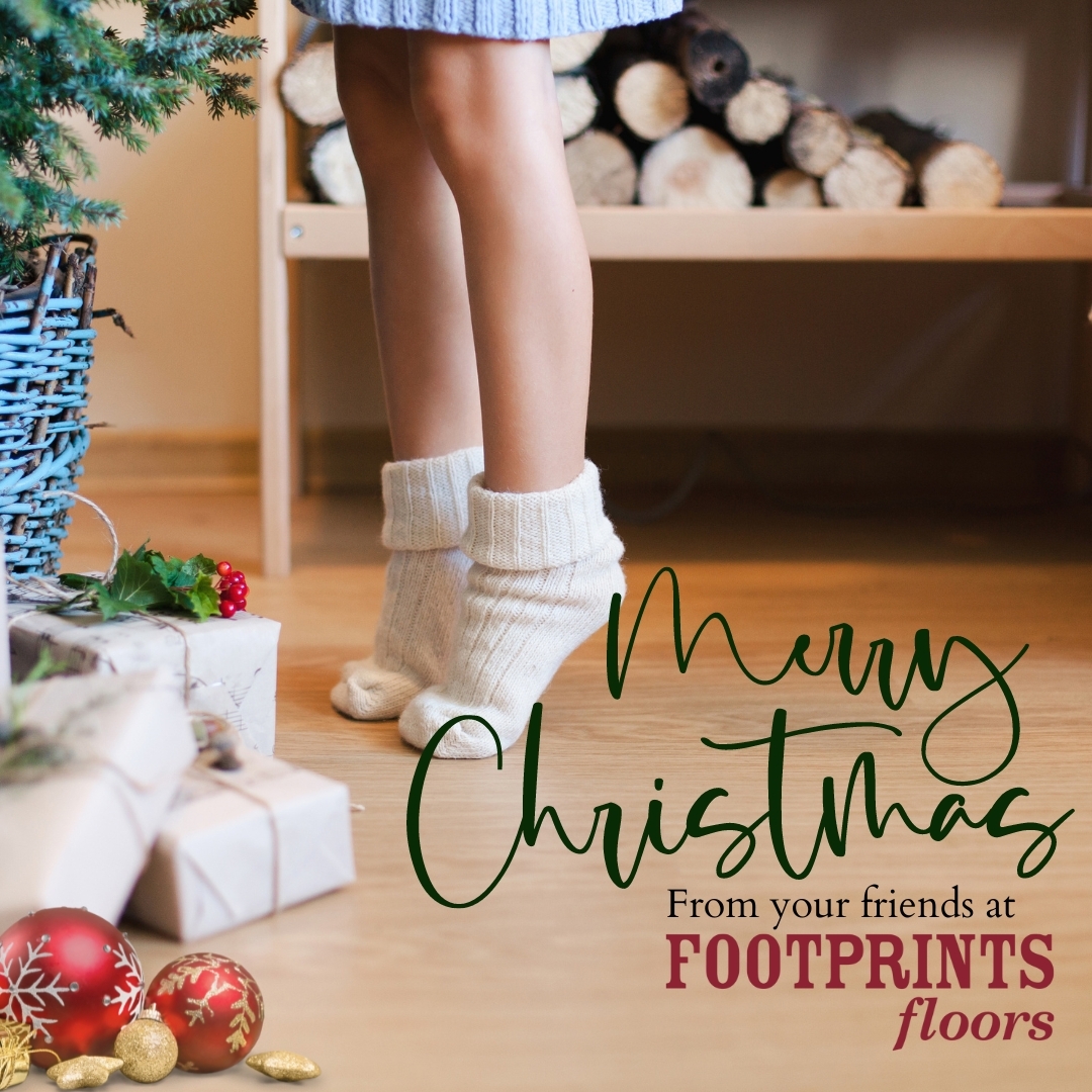 Fuzzy socks, family, and gifts galore; 
may these Christmas joys be upon your floor. 
Merry Christmas from the entire crew at Footprints Floors!