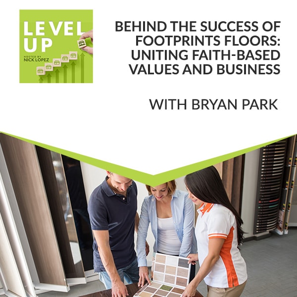 Behind The Success Of Footprints Floors: Uniting Faith-Based Values And Business With Bryan Park